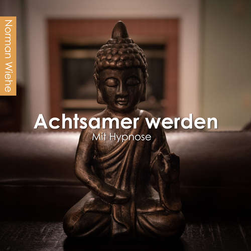 Hoerbuch Achtsamer werden - Norman Wiehe - Norman Wiehe