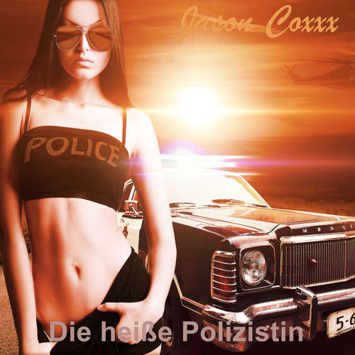 Hoerbuch Die heiße Polizistin - Jason Coxxx - Jason Coxxx