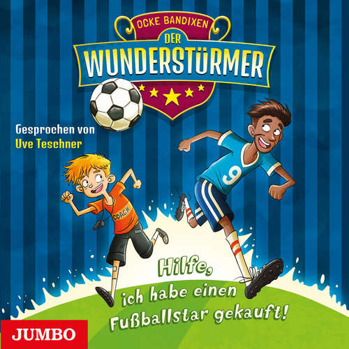 Hoerbuch Der Wunderstürmer. Hilfe, ich habe einen Fußballstar gekauft! [Band 1] - Ocke Bandixen - Uve Teschner