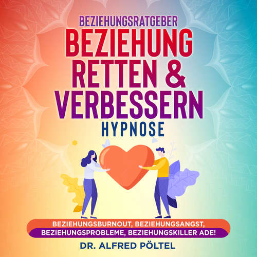 Hoerbuch Beziehungsratgeber: Beziehung retten & verbessern - Hypnose - Dr. Alfred Pöltel - Marvin Krause