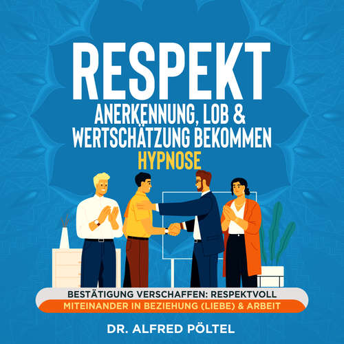 Hoerbuch Respekt, Anerkennung, Lob & Wertschätzung bekommen - Hypnose - Dr. Alfred Pöltel - Marvin Krause