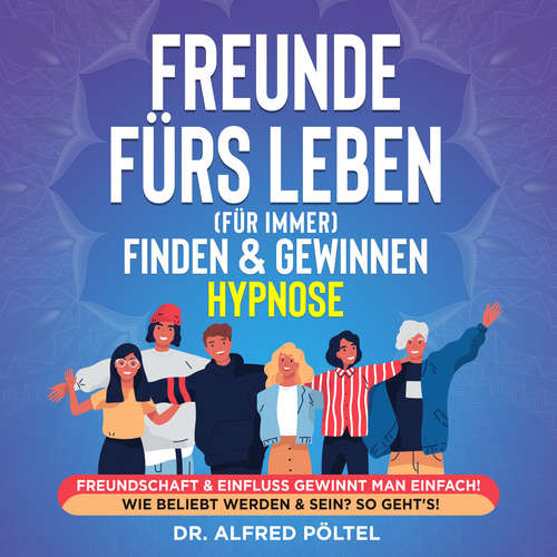 Hoerbuch Freunde fürs Leben (für immer) finden & gewinnen - Hypnose - Dr. Alfred Pöltel - Marvin Krause