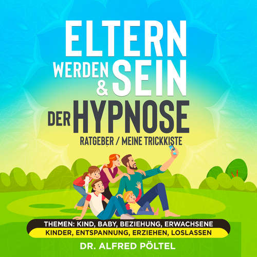 Hoerbuch Eltern werden & sein - Der Hypnose Ratgeber / meine Trickkiste - Dr. Alfred Pöltel - Marvin Krause