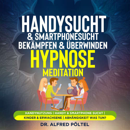 Hoerbuch Handysucht & Smartphonesucht bekämpfen & überwinden - Hypnose/Meditation - Dr. Alfred Pöltel - Marvin Krause