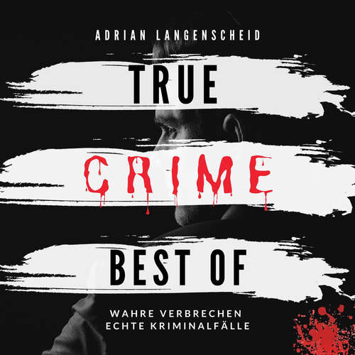 Hoerbuch True Crime Best of Wahre Verbrechen Echte Kriminalfälle - Adrian Langenscheid - Julia Kahle