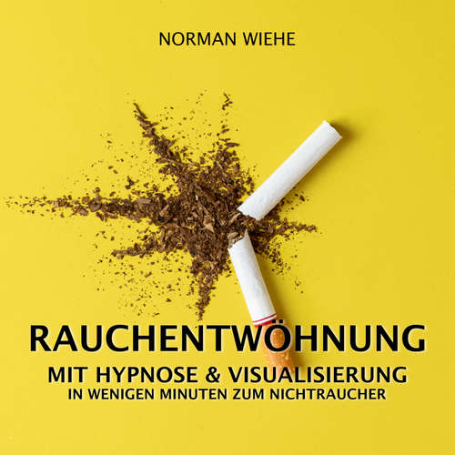 Hoerbuch Rauchentwöhnung mit Hypnose & Visualisierung - Norman Wiehe - Norman Wiehe