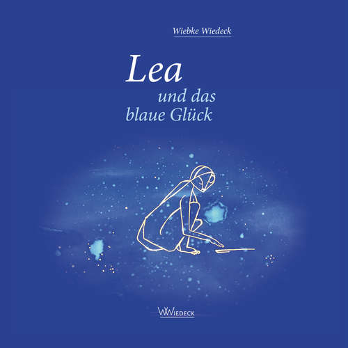 Hoerbuch Lea und das blaue Glück - Wiebke Wiedeck - Wiebke Wiedeck