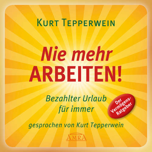 Hoerbuch Nie mehr arbeiten! Bezahlter Urlaub für alle - Kurt Tepperwein - Kurt Tepperwein