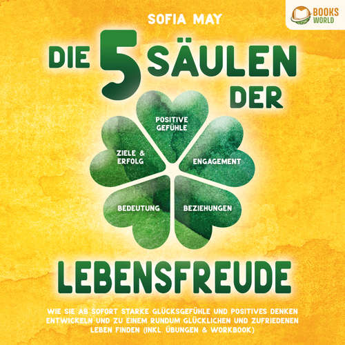 Hoerbuch Die 5 Säulen der Lebensfreude: Wie Sie ab sofort starke Glücksgefühle und positives Denken entwickeln und zu einem rundum glücklichen und zufriedenen Leben finden (inkl. Übungen & Workbook) - Sofia May - Gerrit Kock