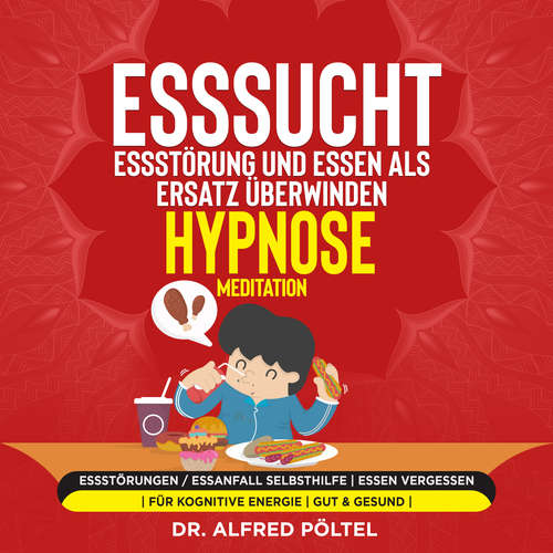 Hoerbuch Esssucht, Essstörung und Essen als Ersatz überwinden - Hypnose / Meditation - Dr. Alfred Pöltel - Marvin Krause