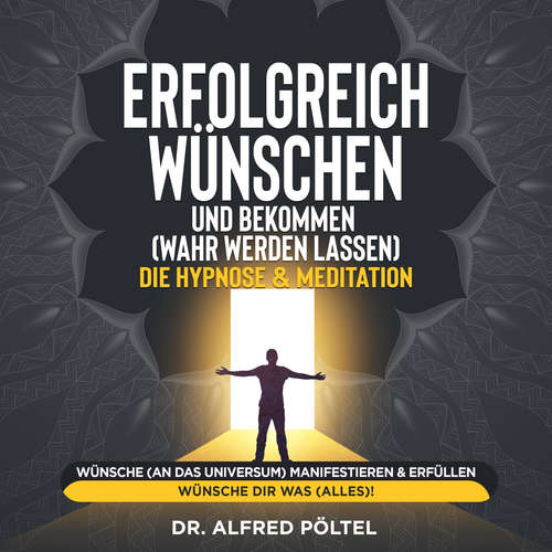Hoerbuch Erfolgreich wünschen und bekommen (wahr werden lassen) - die Hypnose & Meditation - Dr. Alfred Pöltel - Marvin Krause