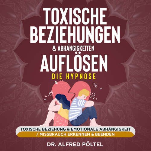 Hoerbuch Toxische Beziehungen & Abhängigkeiten auflösen - die Hypnose - Dr. Alfred Pöltel - Marvin Krause