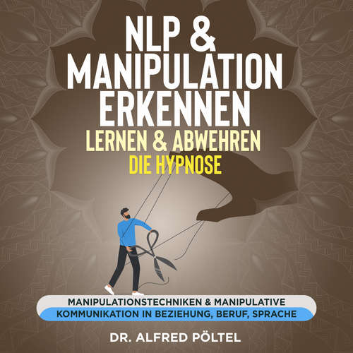 Hoerbuch NLP & Manipulation erkennen, lernen & abwehren - die Hypnose - Dr. Alfred Pöltel - Marvin Krause