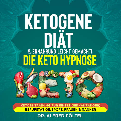 Hoerbuch Ketogene Diät & Ernährung leicht gemacht! Die Keto Hypnose - Dr. Alfred Pöltel - Marvin Krause