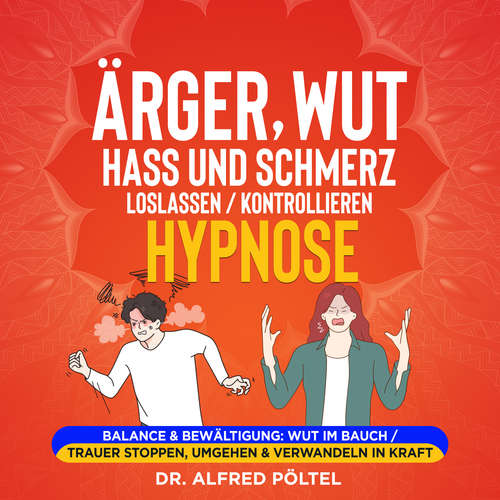 Hoerbuch Ärger, Wut, Hass und Schmerz loslassen / kontrollieren - Hypnose - Dr. Alfred Pöltel - Marvin Krause