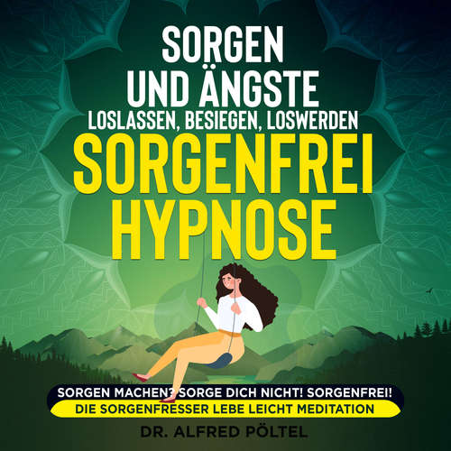 Hoerbuch Sorgen und Ängste loslassen, besiegen, loswerden - Sorgenfrei Hypnose - Dr. Alfred Pöltel - Marvin Krause