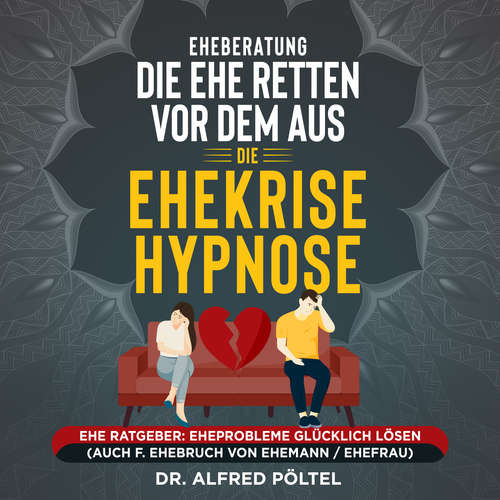 Hoerbuch Eheberatung: Die Ehe retten vor dem Aus - Die Ehekrise Hypnose - Dr. Alfred Pöltel - Marvin Krause