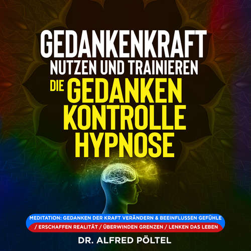 Hoerbuch Gedankenkraft nutzen und trainieren - die Gedankenkontrolle Hypnose - Dr. Alfred Pöltel - Marvin Krause