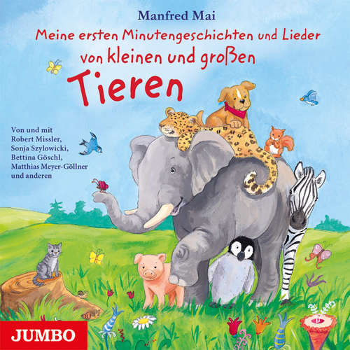 Hoerbuch Meine ersten Minutengeschichten und Lieder von kleinen und großen Tieren - Manfred Mai - Sonja Szylowicki
