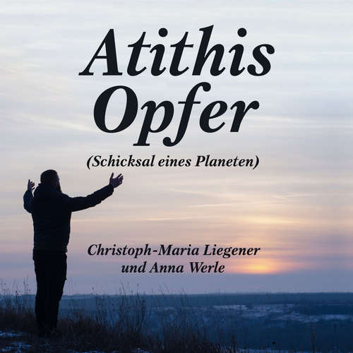 Hoerbuch Atithis Opfer - Christoph-Maria Liegener - Anna Werle