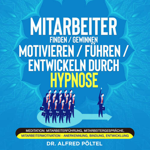 Hoerbuch Mitarbeiter finden / gewinnen / motivieren / führen / entwickeln durch Hypnose - Dr. Alfred Pöltel - Marvin Krause