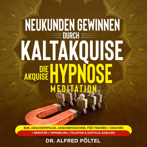 Hoerbuch Neukunden gewinnen durch Kaltakquise - die Akquise Hypnose / Meditation - Dr. Alfred Pöltel - Marvin Krause