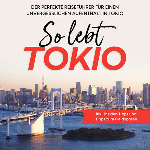 Hoerbuch So lebt Tokio: Der perfekte Reiseführer für einen unvergesslichen Aufenthalt in Tokio - inkl. Insider-Tipps und Tipps zum Geldsparen - Paulina Fenders - Willy Schneider