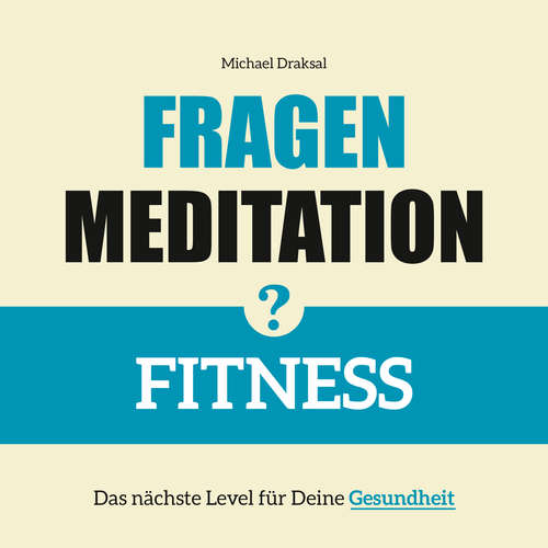 Hoerbuch Fragenmeditation – FITNESS - Michael Draksal - Michael Draksal