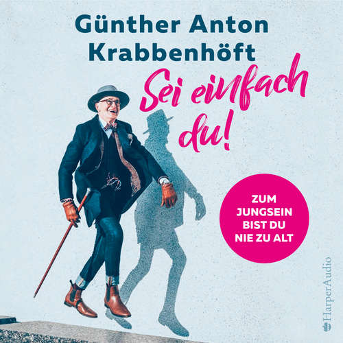 Hoerbuch Sei einfach du! – Zum Jungsein bist du nie zu alt (ungekürzt) - Günther Anton Krabbenhöft - Günther Anton Krabbenhöft