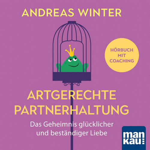 Hoerbuch Artgerechte Partnerhaltung. Das Geheimnis glücklicher und beständiger Liebe - Andreas Winter - Andreas Winter