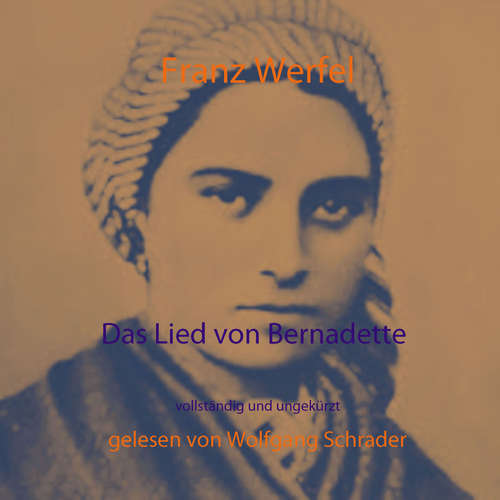 Hoerbuch Das Lied von Bernadette - Franz Werfel - Wolfgang Schrader