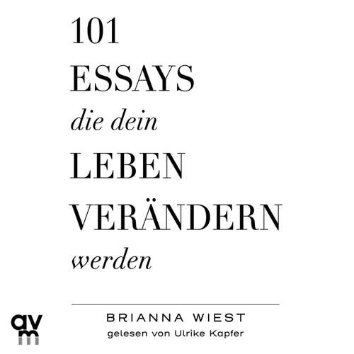 Hoerbuch 101 Essays, die dein Leben verändern werden - Brianna Wiest - Ulrike Kapfer