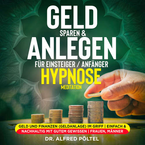 Hoerbuch Geld sparen & anlegen für Einsteiger / Anfänger - Hypnose / Meditation - Dr. Alfred Pöltel - Marvin Krause