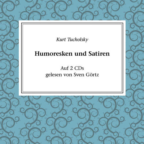 Hoerbuch Humoresken und Satiren - Kurt Tucholsky - Sven Görtz