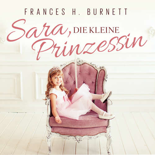 Hoerbuch Sara, Die Kleine Prinzessin - Frances Hodgson Burnett - Diana Gantner