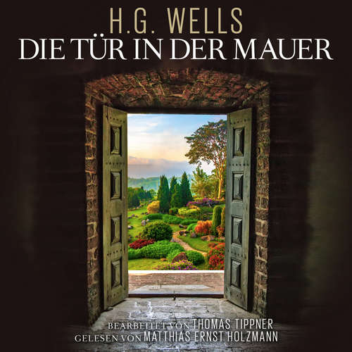 Hoerbuch Die Tür in der Mauer - Herbert George Wells - Matthias Ernst Holzmann