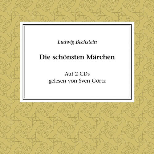 Hoerbuch Ludwig Bechstein - Die schönsten Märchen - Ludwig Bechstein - Sven Görtz