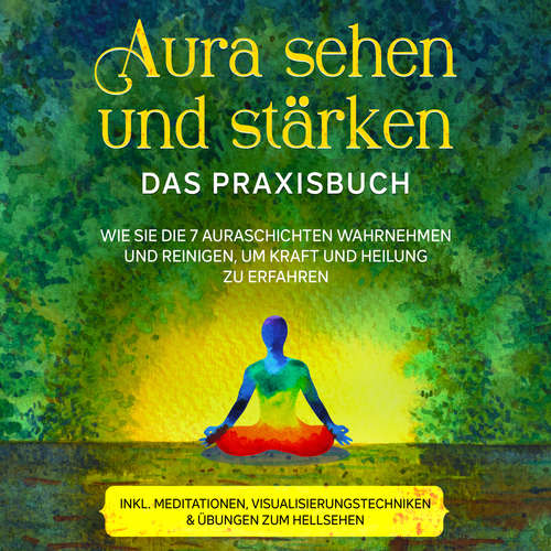 Hoerbuch Aura sehen und stärken - Das Praxisbuch: Wie Sie die 7 Auraschichten wahrnehmen und reinigen, um Kraft und Heilung zu erfahren - inkl. Meditationen, Visualisierungstechniken & Übungen zum Hellsehen - Ana Devi - Frank Schmalbach