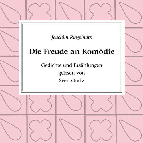 Hoerbuch Die Freude an Komödie - Joachim Ringelnatz - Sven Görtz