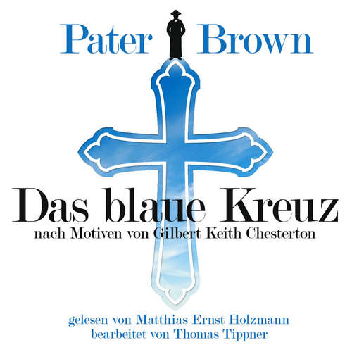 Hoerbuch Pater Brown - Das Blaue Kreuz - Gilbert Keith Chesterton - Matthias Ernst Holzmann