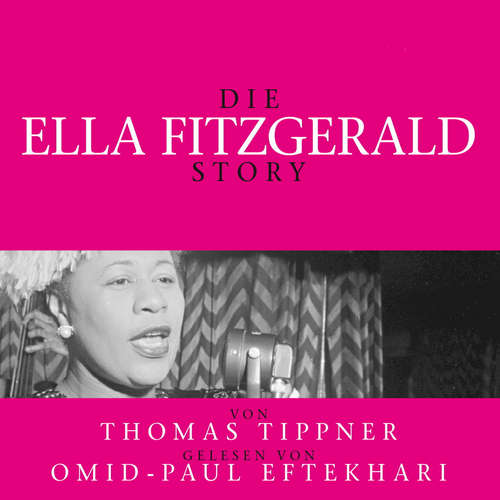 Hoerbuch Die Ella Fitzgerald Story - Biografie - Thomas Tippner - Omid-Paul Eftekhari