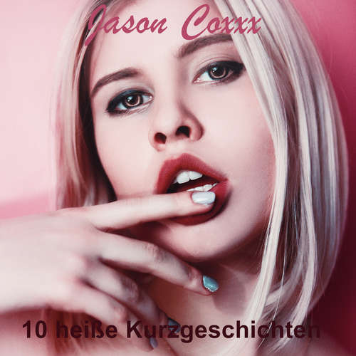 Hoerbuch 10 heiße Kurzgeschichten - Jason Coxxx - Jason Coxxx