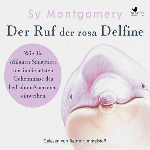 Hoerbuch Der Ruf der rosa Delfine - Sy Montgomery - Beate Himmelstoß