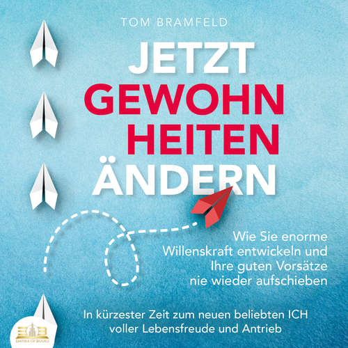 Hoerbuch JETZT GEWOHNHEITEN ÄNDERN: Wie Sie enorme Selbstdisziplin entwickeln und Ihre guten Vorsätze nie wieder aufschieben – In kürzester Zeit zum neuen beliebten ICH voller Willenskraft und Motivation - Tom Bramfeld - Lucas Blasius