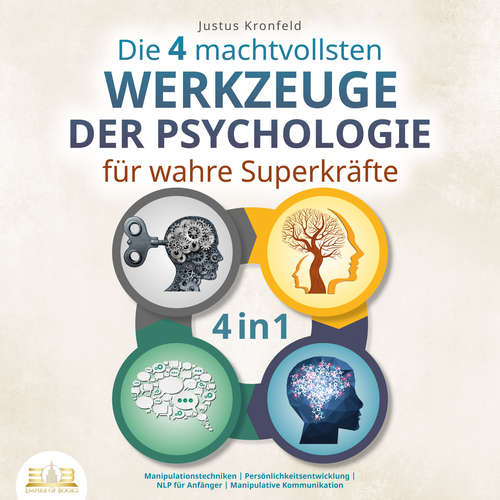 Hoerbuch Die 4 machtvollsten Werkzeuge der Psychologie für wahre Superkräfte: Manipulationstechniken | Persönlichkeitsentwicklung | NLP für Anfänger | Manipulative Kommunikation - Justus Kronfeld - Mario Kunze