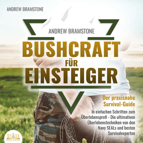Hoerbuch BUSHCRAFT FÜR EINSTEIGER: Der praxisnahe Survival-Guide - In einfachen Schritten zum Überlebensprofi - Die ultimativen Überlebenstechniken von den Navy SEALs und besten Survivalexperten - Andrew Bramstone - Mario Kunze