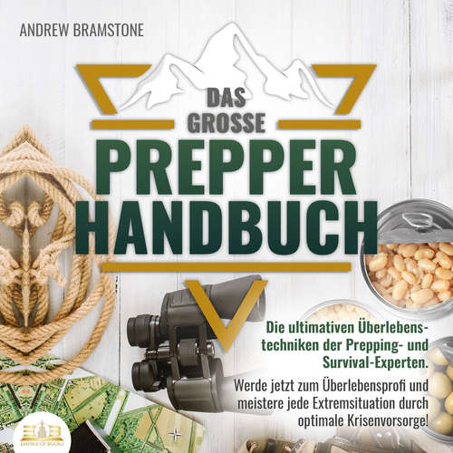 Hoerbuch Das große PREPPER HANDBUCH: Die ultimativen Überlebenstechniken der Prepping- und Survival-Experten. Werde jetzt zum Überlebensprofi und meistere jede Extremsituation durch optimale Krisenvorsorge! - Andrew Bramstone - Lucas Blasius
