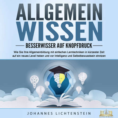 Hoerbuch ALLGEMEINWISSEN - Besserwisser auf Knopfdruck: Wie Sie Ihre Allgemeinbildung mit einfachen Lerntechniken in kürzester Zeit auf ein neues Level heben und vor Intelligenz und Selbstbewusstsein strotzen - Johannes Lichtenstein - Mario Kunze