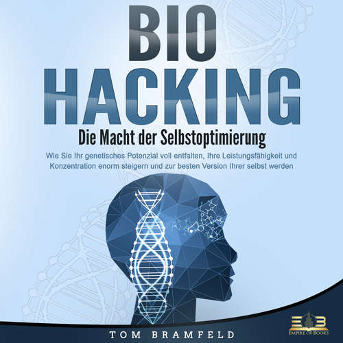 Hoerbuch BIOHACKING - Die Macht der Selbstoptimierung: Wie Sie Ihr genetisches Potenzial voll entfalten, Ihre Leistungsfähigkeit und Konzentration enorm steigern und zur besten Version Ihrer selbst werden - Lucas Blasius - Lucas Blasius