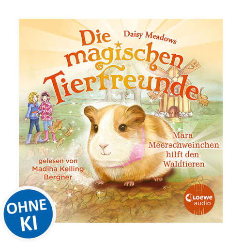 Hoerbuch Die magischen Tierfreunde (Band 8) - Mara Meerschweinchen hilft den Waldtieren - Daisy Meadows - Madiha Kelling Bergner